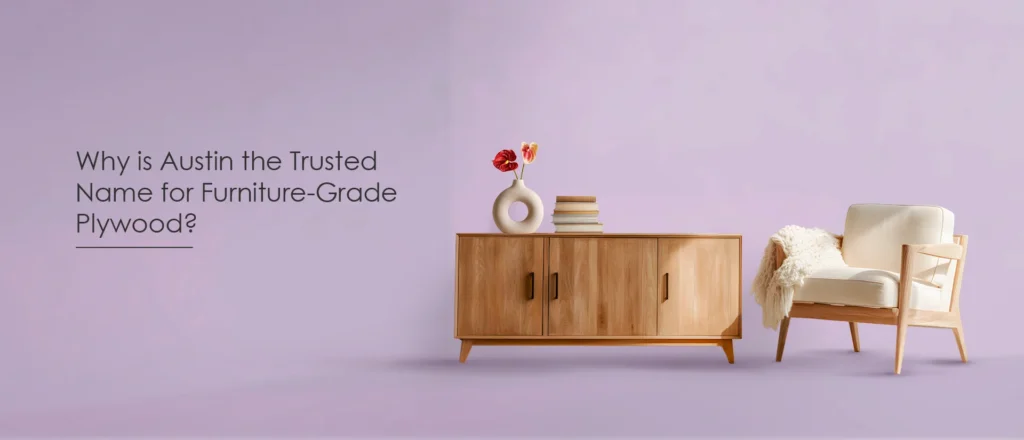 Why is Austin Plywood the Trusted Name for Furniture-Grade Plywood?