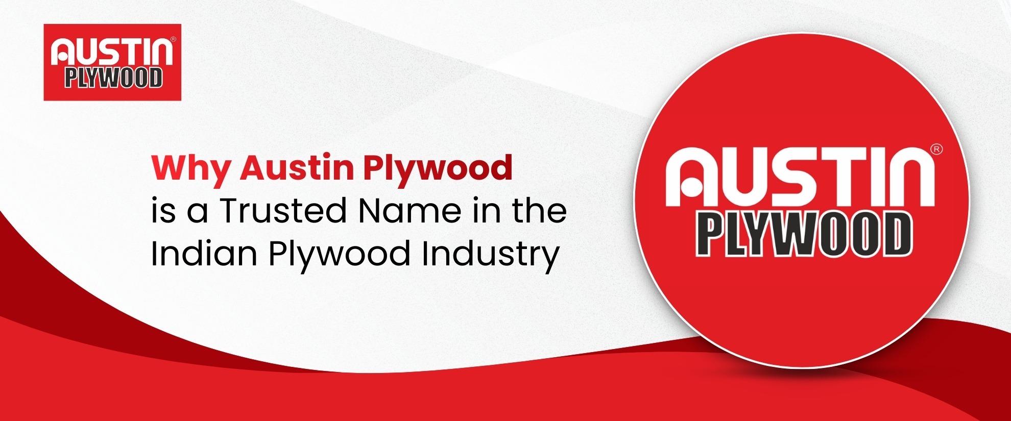 Why Austin Plywood Is a Trusted Name in the Indian Plywood Industry