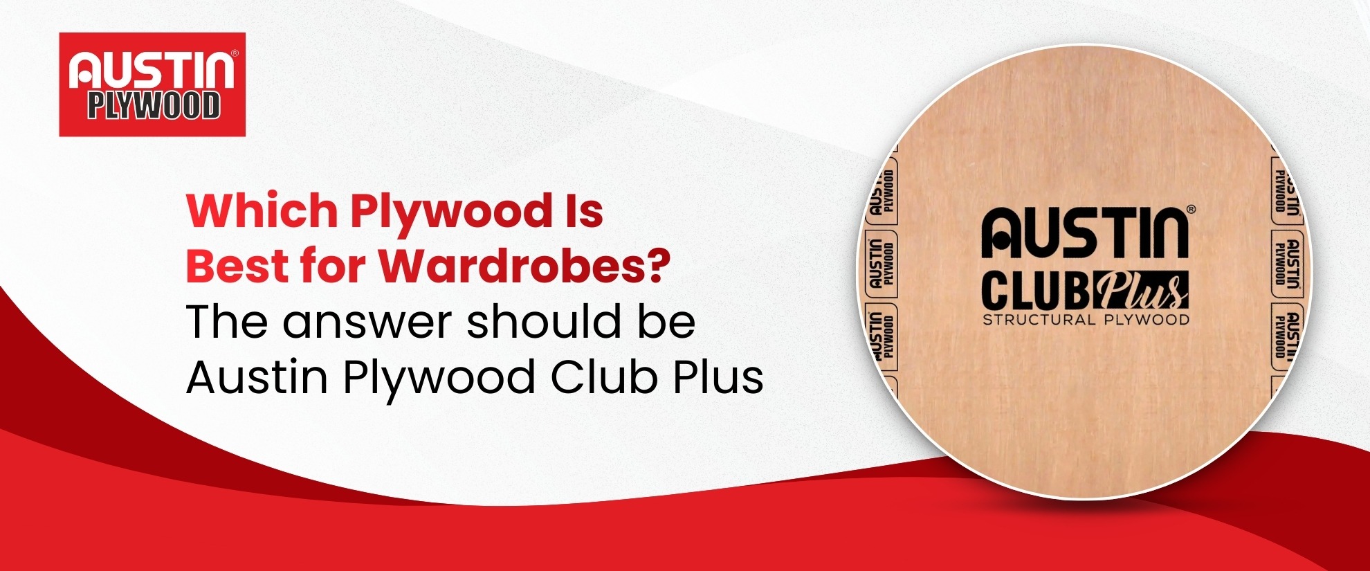 Which Plywood Is Best for Wardrobes? – The answer should be Austin Plywood Club Plus